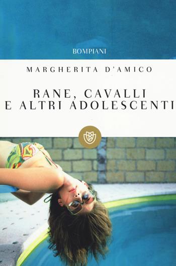 Rane, cavalli e altri adolescenti - Margherita D'Amico - Libro Bompiani 2014, I grandi tascabili | Libraccio.it