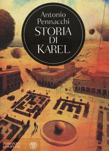 Storia di Karel - Antonio Pennacchi - Libro Bompiani 2013, Narratori italiani | Libraccio.it