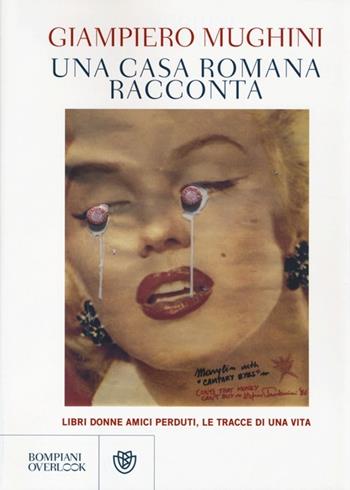 Una casa romana racconta. Libri donne amici perduti, le tracce di una vita - Giampiero Mughini - Libro Bompiani 2013, Overlook | Libraccio.it