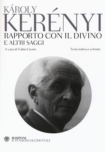 Rapporto con il divino e altri saggi. Testo tedesco a fronte - Károly Kerényi - Libro Bompiani 2014, Il pensiero occidentale | Libraccio.it