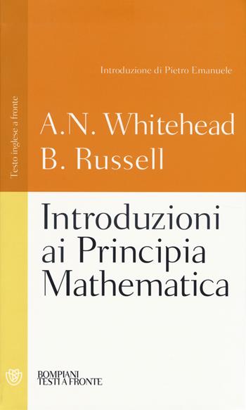 Introduzioni ai Principia mathematica. Testo inglese a fronte. Ediz. integrale - Alfred North Whitehead, Bertrand Russell - Libro Bompiani 2014, Testi a fronte | Libraccio.it