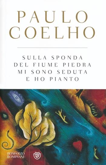 Sulla sponda del fiume Piedra mi sono seduta e ho pianto - Paulo Coelho - Libro Bompiani 2013, I libri di Paulo Coelho | Libraccio.it