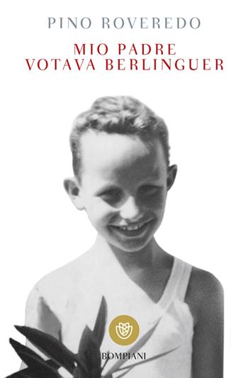 Mio padre votava Berlinguer - Pino Roveredo - Libro Bompiani 2014, I grandi tascabili | Libraccio.it