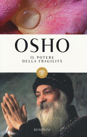 Il potere della fragilità - Osho - Libro Bompiani 2014, I grandi tascabili | Libraccio.it