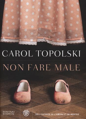 Non fare male - Carol Topolski - Libro Bompiani 2014, Narrativa straniera | Libraccio.it