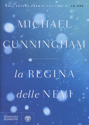 La regina delle nevi - Michael Cunningham - Libro Bompiani 2014, Narrativa straniera | Libraccio.it