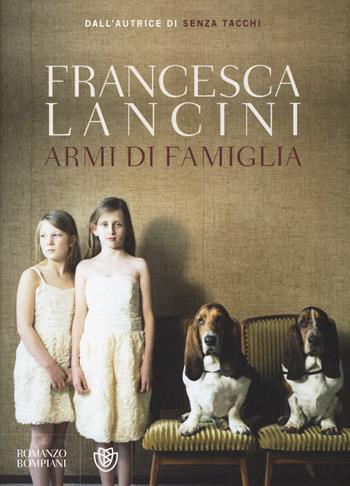 Armi di famiglia - Francesca Lancini - Libro Bompiani 2014, Narratori italiani | Libraccio.it