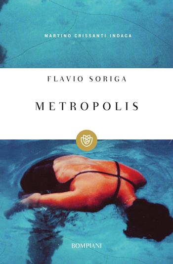 Metropolis. Martino Crissanti indaga - Flavio Soriga - Libro Bompiani 2015, I grandi tascabili | Libraccio.it