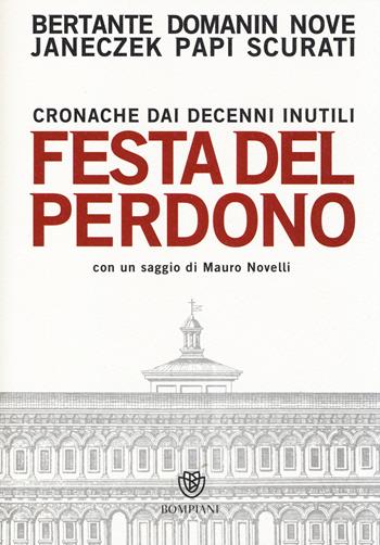 Festa del perdono. Cronache dai decenni inutili  - Libro Bompiani 2014 | Libraccio.it