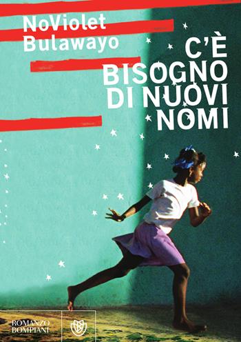 C'è bisogno di nuovi nomi - NoViolet Bulawayo - Libro Bompiani 2014, Narrativa straniera | Libraccio.it