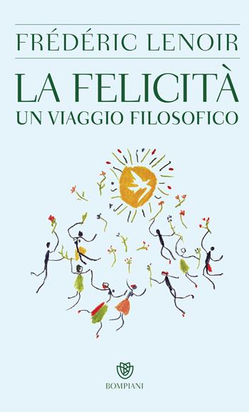 La felicità. Un viaggio filosofico - Frédéric Lenoir - Libro Bompiani 2014, PasSaggi | Libraccio.it