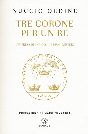 Tre corone per un re. L'impresa di Enrico III e i suoi misteri - Nuccio Ordine - Libro Bompiani 2015, Saggi Bompiani | Libraccio.it
