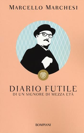 Diario futile di un signore di mezza età - Marcello Marchesi - Libro Bompiani 2014, I grandi tascabili | Libraccio.it