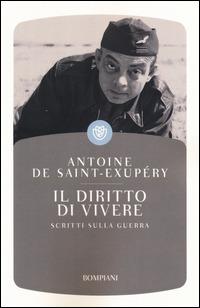 Il diritto di vivere. Scritti di guerra - Antoine de Saint-Exupéry - Libro Bompiani 2014, I grandi tascabili | Libraccio.it