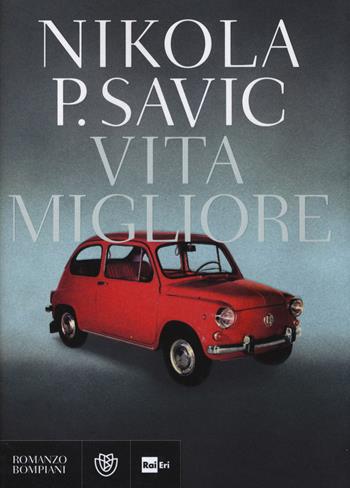 Vita migliore - Nikola P. Savic - Libro Bompiani 2014, Letteraria italiana | Libraccio.it