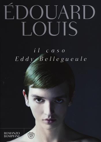Il caso Eddy Bellegueule - Édouard Louis - Libro Bompiani 2014, Narrativa straniera | Libraccio.it