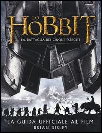 Lo Hobbit. La battaglia dei cinque eserciti. Guida ufficiale al film. Ediz. illustrata - Brian Sibley - Libro Bompiani 2014 | Libraccio.it
