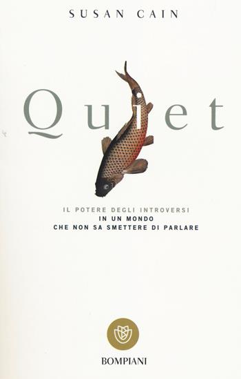 Quiet. Il potere degli introversi in un mondo che non sa smettere di parlare - Susan Cain - Libro Bompiani 2014, I grandi tascabili | Libraccio.it