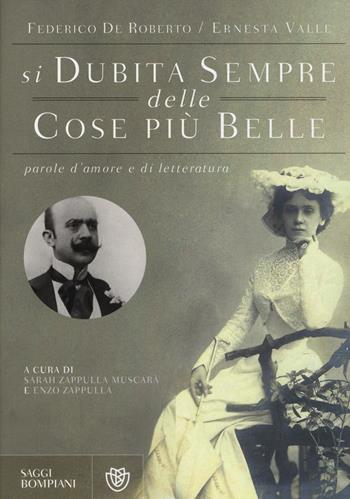 «Si dubita sempre delle cose più belle». Parole d'amore e di letteratura - Federico De Roberto, Ernesta Valle - Libro Bompiani 2014, Saggi Bompiani | Libraccio.it