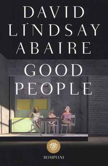 Good people - David Lindsay-Abaire - Libro Bompiani 2014, I grandi tascabili | Libraccio.it