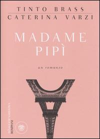 Madame Pipì - Tinto Brass, Caterina Varzi - Libro Bompiani 2014, AsSaggi di narrativa | Libraccio.it