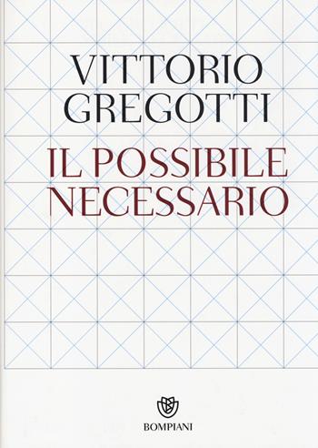 Il possibile necessario - Vittorio Gregotti - Libro Bompiani 2014, Saggi Bompiani | Libraccio.it
