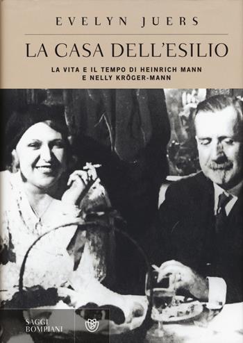 La casa dell'esilio. La vita e il tempo di Heinrich Mann e Nelly Kröger-Mann - Evelyn Juers - Libro Bompiani 2015, Saggi Bompiani | Libraccio.it