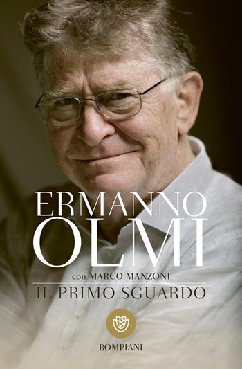 Il primo sguardo - Ermanno Olmi, Marco Manzoni - Libro Bompiani 2015, Tascabili varia | Libraccio.it