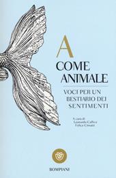 A come animale. Voci per un bestiario dei sentimenti