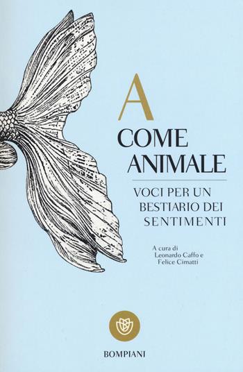 A come animale. Voci per un bestiario dei sentimenti  - Libro Bompiani 2015, I grandi tascabili | Libraccio.it