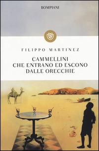Cammellini che entrano ed escono dalle orecchie - Filippo Martinez - Libro Bompiani 2015, I grandi tascabili | Libraccio.it