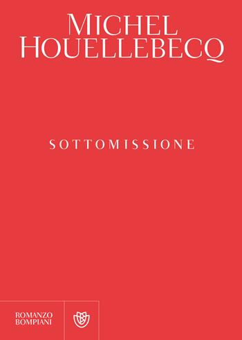 Sottomissione - Michel Houellebecq - Libro Bompiani 2015, Narrativa straniera | Libraccio.it