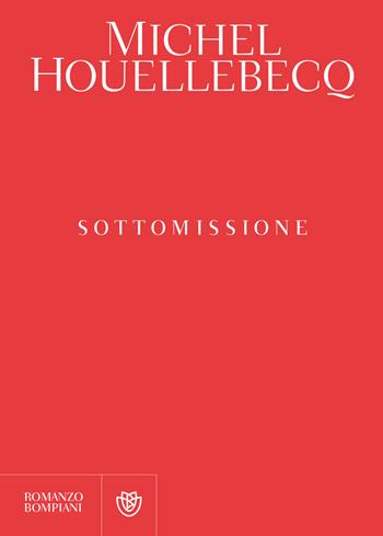 Sottomissione - Michel Houellebecq - Libro Bompiani 2015, Narrativa straniera | Libraccio.it