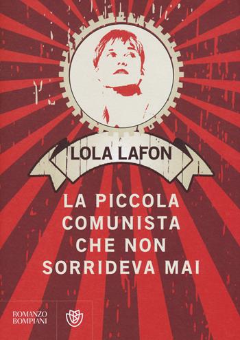 La piccola comunista che non sorrideva mai - Lola Lafon - Libro Bompiani 2015, Romanzi Bompiani | Libraccio.it