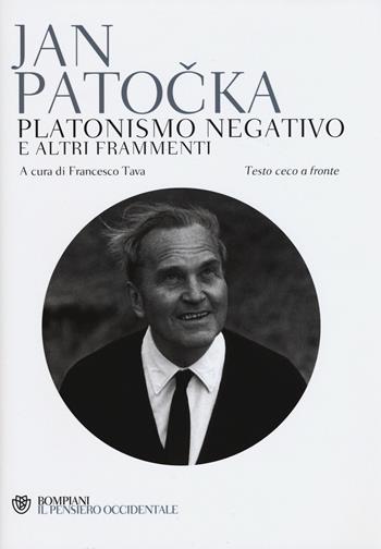 Platonismo negativo e altri frammenti. Testo ceco a fronte - Jan Patocka - Libro Bompiani 2015, Il pensiero occidentale | Libraccio.it