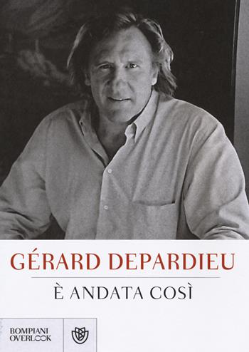 È andata così - Gérard Depardieu - Libro Bompiani 2015, Overlook | Libraccio.it