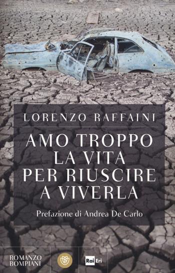 Amo troppo la vita per riuscire a viverla - Lorenzo Raffaini - Libro Bompiani 2015, Tascabili | Libraccio.it