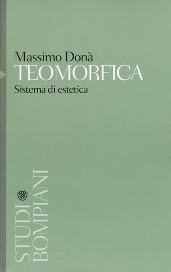 Teomorfica. Sistemi di estetica - Massimo Donà - Libro Bompiani 2015, Studi Bompiani | Libraccio.it