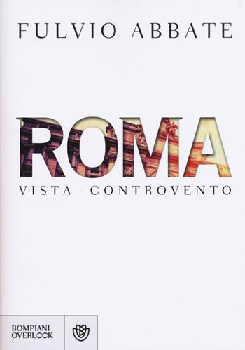 Roma vista controvento - Fulvio Abbate - Libro Bompiani 2015, Overlook | Libraccio.it