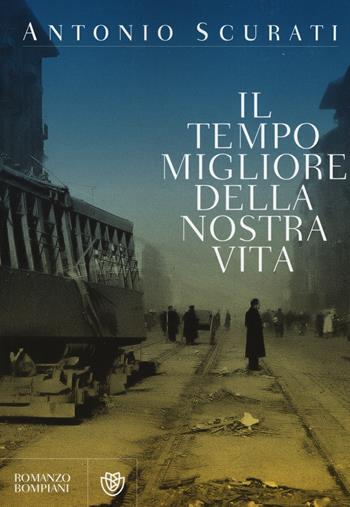 Il tempo migliore della nostra vita - Antonio Scurati - Libro Bompiani 2015, Romanzi Bompiani | Libraccio.it