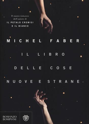Il libro delle cose nuove e strane - Michel Faber - Libro Bompiani 2015, Narrativa straniera | Libraccio.it