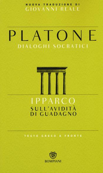 Ipparco. Sull'avidità di guadagno. Testo greco a fronte - Platone - Libro Bompiani 2015, Testi a fronte | Libraccio.it