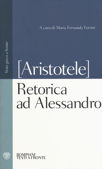 Retorica ad Alessandro - Pseudo Aristotele - Libro Bompiani 2015, Testi a fronte | Libraccio.it