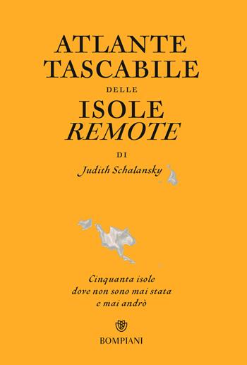 Atlante tascabile delle isole remote. Cinquanta isole dove non sono mai stata e mai andrò. Ediz. illustrata - Judith Schalansky - Libro Bompiani 2015, Illustrati | Libraccio.it