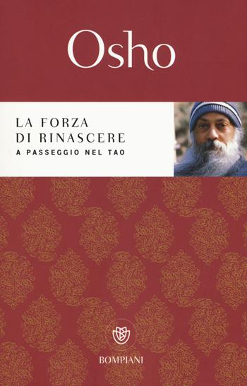 La forza di rinascere. A passeggio nel Tao - Osho - Libro Bompiani 2015, Tascabili | Libraccio.it