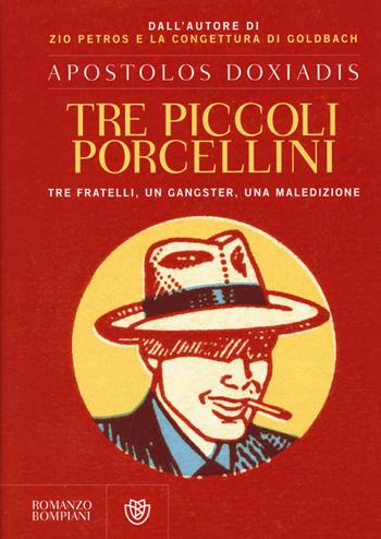 Tre piccoli porcellini. Tre fratelli, un gangster, una maledizione - Apostolos Doxiadis - Libro Bompiani 2015, Narrativa straniera | Libraccio.it