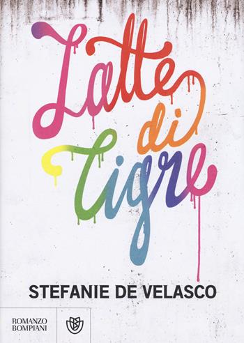 Latte di tigre - Stefanie De Velasco - Libro Bompiani 2015, Narrativa straniera | Libraccio.it