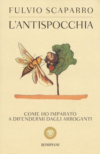 L'antispocchia. Come ho imparato a difendermi dagli arroganti - Fulvio Scaparro - Libro Bompiani 2015, I grandi tascabili | Libraccio.it