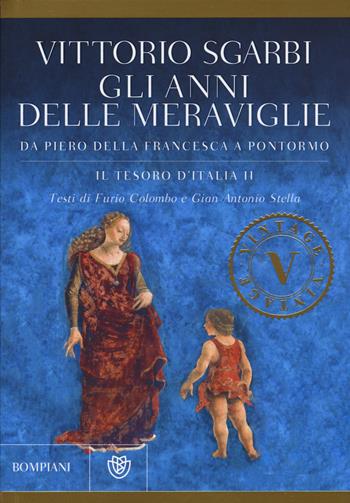 Gli anni delle meraviglie. Da Piero della Francesca a Pontormo. Il tesoro d'Italia. Ediz. illustrata. Vol. 2 - Vittorio Sgarbi - Libro Bompiani 2015, Vintage | Libraccio.it