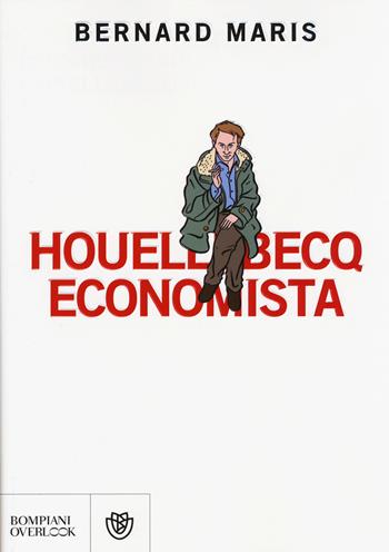 Houellebecq economista - Bernard Maris - Libro Bompiani 2015, Overlook | Libraccio.it